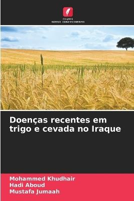 Doenças recentes em trigo e cevada no Iraque - Mohammed Khudhair,Hadi Aboud,Mustafa Jumaah - cover