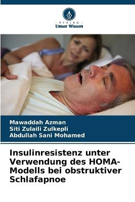 Insulinresistenz unter Verwendung des HOMA-Modells bei obstruktiver Schlafapnoe - Mawaddah Azman,Siti Zulaili Zulkepli,Abdullah Sani Mohamed - cover