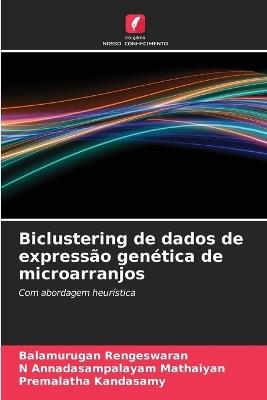 Biclustering de dados de expressão genética de microarranjos - Balamurugan Rengeswaran,N Annadasampalayam Mathaiyan,Premalatha Kandasamy - cover