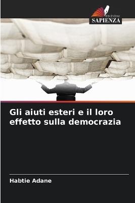 Gli aiuti esteri e il loro effetto sulla democrazia - Habtie Adane - cover