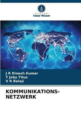 Kommunikations-Netzwerk - J R Dinesh Kumar,T Joby Titus,V R Balaji - cover