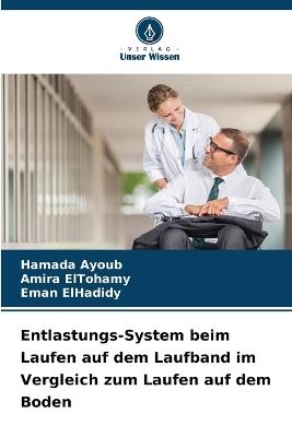 Entlastungs-System beim Laufen auf dem Laufband im Vergleich zum Laufen auf dem Boden - Hamada Ayoub,Amira Eltohamy,Eman Elhadidy - cover