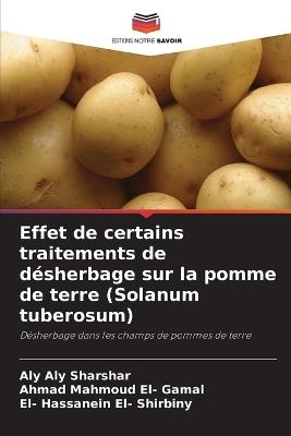 Effet de certains traitements de désherbage sur la pomme de terre (Solanum tuberosum) - Aly Aly Sharshar,Ahmad Mahmoud El- Gamal,El- Hassanein El- Shirbiny - cover