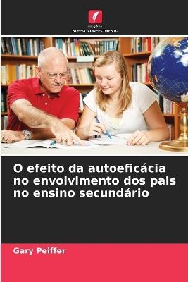 O efeito da autoeficácia no envolvimento dos pais no ensino secundário - Gary Peiffer - cover