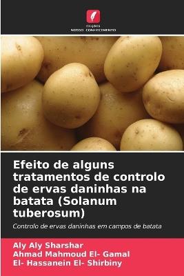 Efeito de alguns tratamentos de controlo de ervas daninhas na batata (Solanum tuberosum) - Aly Aly Sharshar,Ahmad Mahmoud El- Gamal,El- Hassanein El- Shirbiny - cover
