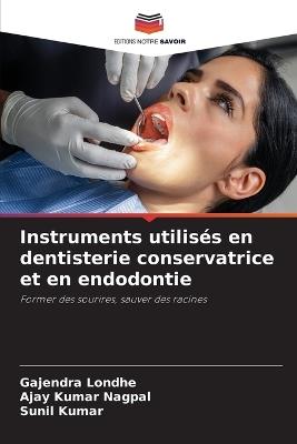 Instruments utilisés en dentisterie conservatrice et en endodontie - Gajendra Londhe,Ajay Kumar Nagpal,Sunil Kumar - cover