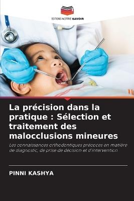 La précision dans la pratique: Sélection et traitement des malocclusions mineures - Pinni Kashya - cover