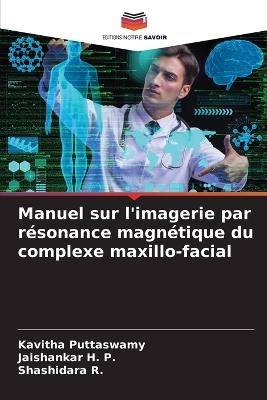 Manuel sur l'imagerie par résonance magnétique du complexe maxillo-facial - Kavitha Puttaswamy,Jaishankar H P,Shashidara R - cover