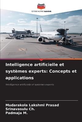 Intelligence artificielle et systèmes experts: Concepts et applications - Mudarakola Lakshmi Prasad,Srinavasulu Ch,Padmaja M - cover