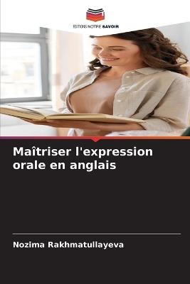 Maîtriser l'expression orale en anglais - Nozima Rakhmatullayeva - cover