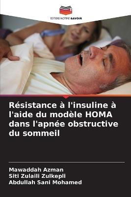 Résistance à l'insuline à l'aide du modèle HOMA dans l'apnée obstructive du sommeil - Mawaddah Azman,Siti Zulaili Zulkepli,Abdullah Sani Mohamed - cover