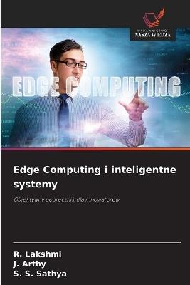 Edge Computing i inteligentne systemy - R Lakshmi,J Arthy,S S Sathya - cover