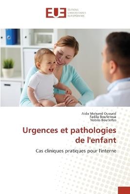 Urgences et pathologies de l'enfant - Aida Mohand Oussaid,Fadila Bouferoua,Nabila Bouterfas - cover