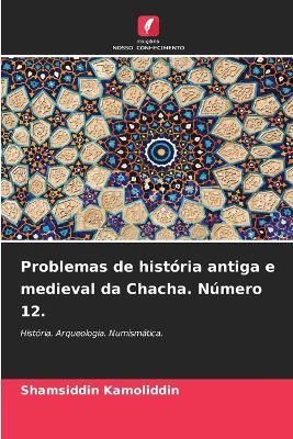 Problemas de história antiga e medieval da Chacha. Número 12. - Shamsiddin Kamoliddin - cover