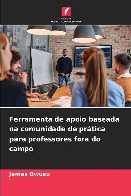 Ferramenta de apoio baseada na comunidade de prática para professores fora do campo - James Owusu - cover