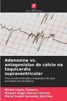 Adenosina vs. antagonistas do cálcio na taquicardia supraventricular - Mireia López Tornero,Manuel Ángel García Chicano,María Isabel González Sánchez - cover