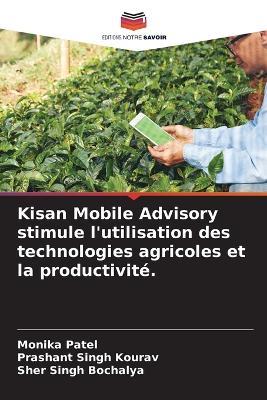 Kisan Mobile Advisory stimule l'utilisation des technologies agricoles et la productivité. - Monika Patel,Prashant Singh Kourav,Sher Singh Bochalya - cover