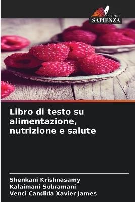 Libro di testo su alimentazione, nutrizione e salute - Shenkani Krishnasamy,Kalaimani Subramani,Venci Candida Xavier James - cover