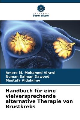 Handbuch für eine vielversprechende alternative Therapie von Brustkrebs - Amera M Mohamed Alrawi,Numan Salman Dawood,Mustafa Aldulaimy - cover