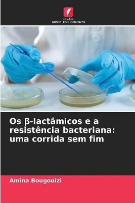 Os β-lactâmicos e a resistência bacteriana: uma corrida sem fim - Amina Bougouizi - cover