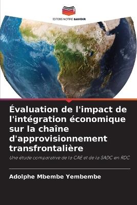 Évaluation de l'impact de l'intégration économique sur la chaîne d'approvisionnement transfrontalière - Adolphe Mbembe Yembembe - cover