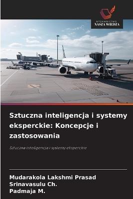 Sztuczna inteligencja i systemy eksperckie: Koncepcje i zastosowania - Mudarakola Lakshmi Prasad,Srinavasulu Ch,Padmaja M - cover