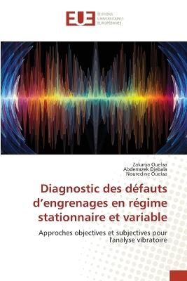 Diagnostic des défauts d'engrenages en régime stationnaire et variable - Zakarya Ouelaa,Abderrazek Djebala,Nouredine Ouelaa - cover