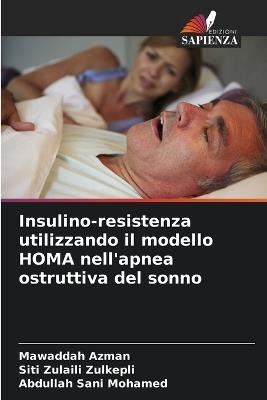Insulino-resistenza utilizzando il modello HOMA nell'apnea ostruttiva del sonno - Mawaddah Azman,Siti Zulaili Zulkepli,Abdullah Sani Mohamed - cover