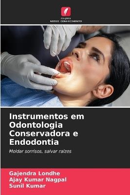 Instrumentos em Odontologia Conservadora e Endodontia - Gajendra Londhe,Ajay Kumar Nagpal,Sunil Kumar - cover