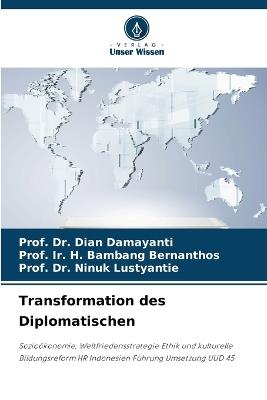 Transformation des Diplomatischen - Prof Dian Damayanti,Prof Ir H Bambang Bernanthos,Prof Ninuk Lustyantie - cover