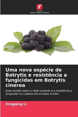 Uma nova espécie de Botrytis e resistência a fungicidas em Botrytis cinerea - Xingpeng Li - cover