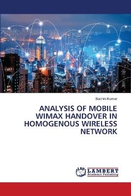 Analysis of Mobile Wimax Handover in Homogenous Wireless Network - Sachin Kumar - cover