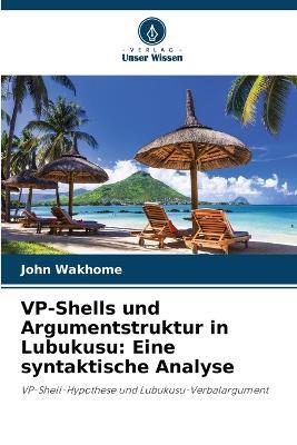 VP-Shells und Argumentstruktur in Lubukusu: Eine syntaktische Analyse - John Wakhome - cover
