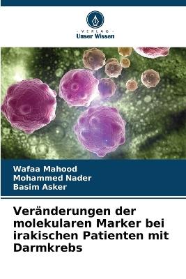 Veränderungen der molekularen Marker bei irakischen Patienten mit Darmkrebs - Wafaa Mahood,Mohammed Nader,Basim Asker - cover