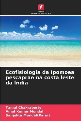 Ecofisiologia da Ipomoea pescaprae na costa leste da Índia - Tamal Chakraborty,Amal Kumar Mondal,Sanjukta Mondal(parui) - cover
