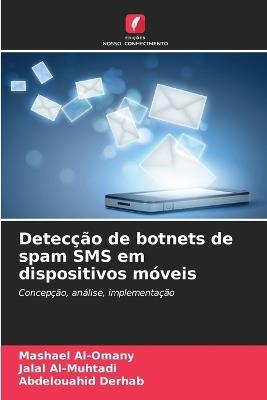 Detecção de botnets de spam SMS em dispositivos móveis - Mashael Al-Omany,Jalal Al-Muhtadi,Abdelouahid Derhab - cover