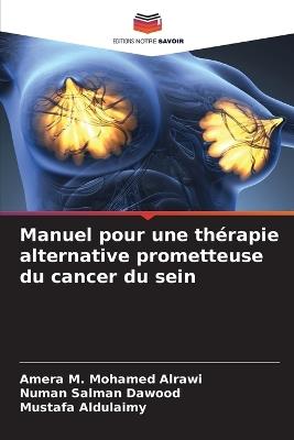 Manuel pour une thérapie alternative prometteuse du cancer du sein - Amera M Mohamed Alrawi,Numan Salman Dawood,Mustafa Aldulaimy - cover