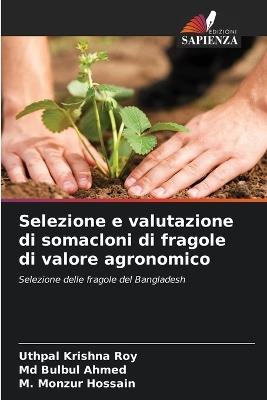 Selezione e valutazione di somacloni di fragole di valore agronomico - Uthpal Krishna Roy,Bulbul Ahmed,M Monzur Hossain - cover