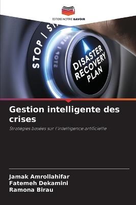 Gestion intelligente des crises - Jamak Amrollahifar,Fatemeh Dekamini,Ramona Birau - cover