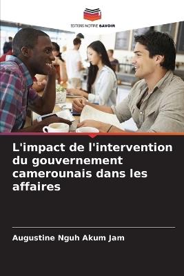L'impact de l'intervention du gouvernement camerounais dans les affaires - Augustine Nguh Akum Jam - cover