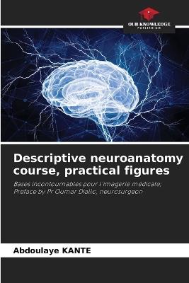 Descriptive neuroanatomy course, practical figures - Abdoulaye Kanté - cover