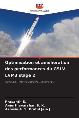 Optimisation et amélioration des performances du GSLV LVM3 stage 2 - Prasanth S,Amerthavarshan S K,Ashwin A S Praful Jeie J - cover