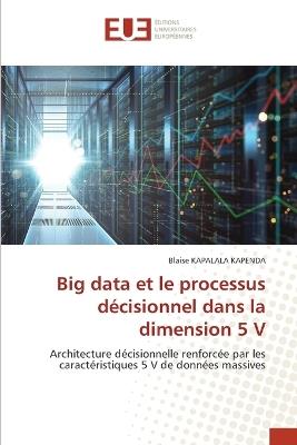 Big data et le processus décisionnel dans la dimension 5 V - Blaise Kapalala Kapenda - cover