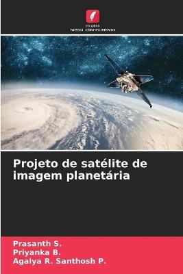 Projeto de satélite de imagem planetária - Prasanth S,Priyanka B,Agalya R Santhosh P - cover