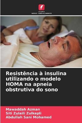 Resistência à insulina utilizando o modelo HOMA na apneia obstrutiva do sono - Mawaddah Azman,Siti Zulaili Zulkepli,Abdullah Sani Mohamed - cover
