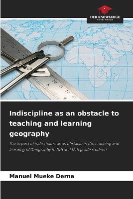 Indiscipline as an obstacle to teaching and learning geography - Manuel Mueke Derna - cover