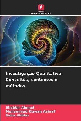 Investigação Qualitativa: Conceitos, contextos e métodos - Shabbir Ahmad,Muhammad Rizwan Ashraf,Saira Akhtar - cover