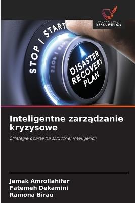 Inteligentne zarządzanie kryzysowe - Jamak Amrollahifar,Fatemeh Dekamini,Ramona Birau - cover