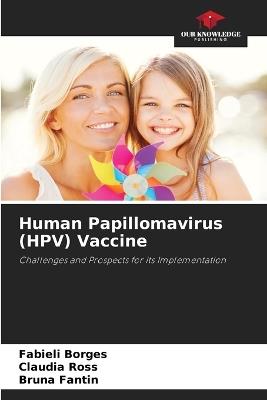 Human Papillomavirus (HPV) Vaccine - Fabieli Borges,Claudia Ross,Bruna Fantin - cover