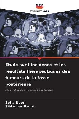 Étude sur l'incidence et les résultats thérapeutiques des tumeurs de la fosse postérieure - Sofia Noor,Sibkumar Padhi - cover
